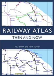 Railway Atlas Then & Now 1ed *Limited Availability*